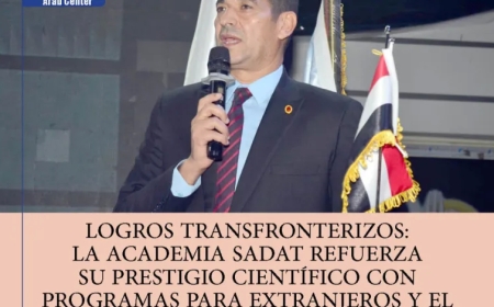 Logros Transfronterizos: La Academia Sadat refuerza su prestigio científico con programas para extranjeros y el desarrollo de alianzas árabes