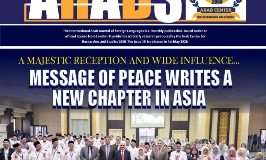 Revista “Al-Arab International” en su décima edición: Al-Hammadi lanza el Discurso de la Misericordia… y el Mensaje de la Paz abre nuevos horizontes en Asia